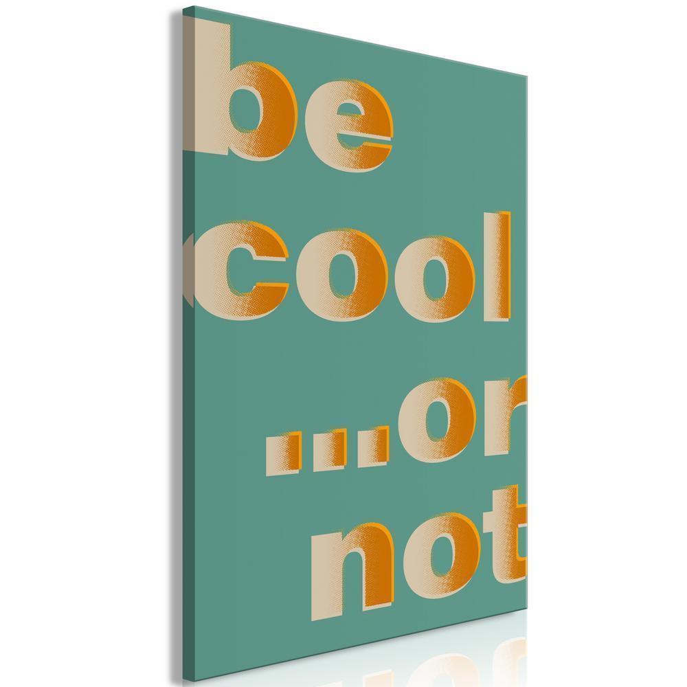 Canvas Print - Be Cool or Not (1 Part) Vertical-ArtfulPrivacy-Wall Art Collection